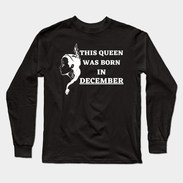 Birthday Gifts for Women December Women This Queen Was Born in December Long Sleeve T-Shirt by NickDsigns